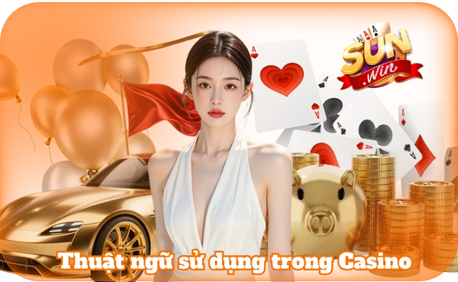 Các Thuật Ngữ Live Casino - Thông Tin Hữu Ích Tại Sun Win 2 Thuật ngữ sử dụng trong Casino có vai trò quan trọng